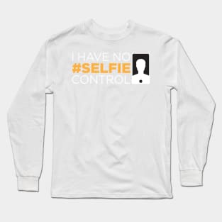 I have no selfie control Long Sleeve T-Shirt